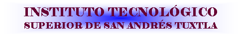 Cuadro de texto: INSTITUTO TECNOL�GICO SUPERIOR DE SAN ANDR�S TUXTLA

