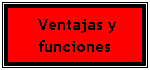 Cuadro de texto: &nbsp;Ventajas y funciones
